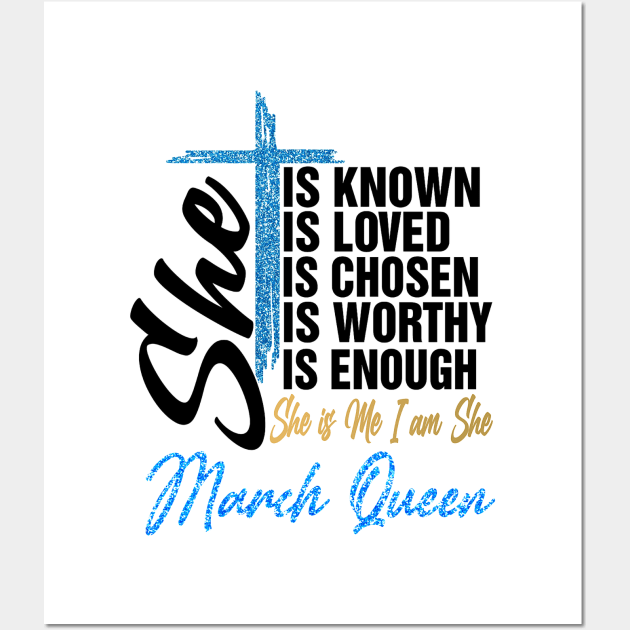March Queen She Is Known Loved Chosen Worthy Enough She Is Me I Am She Wall Art by Vladis